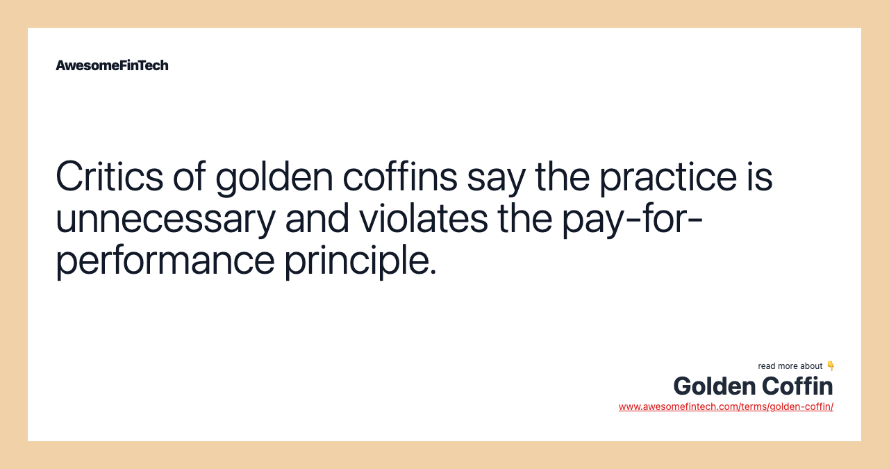 Critics of golden coffins say the practice is unnecessary and violates the pay-for-performance principle.