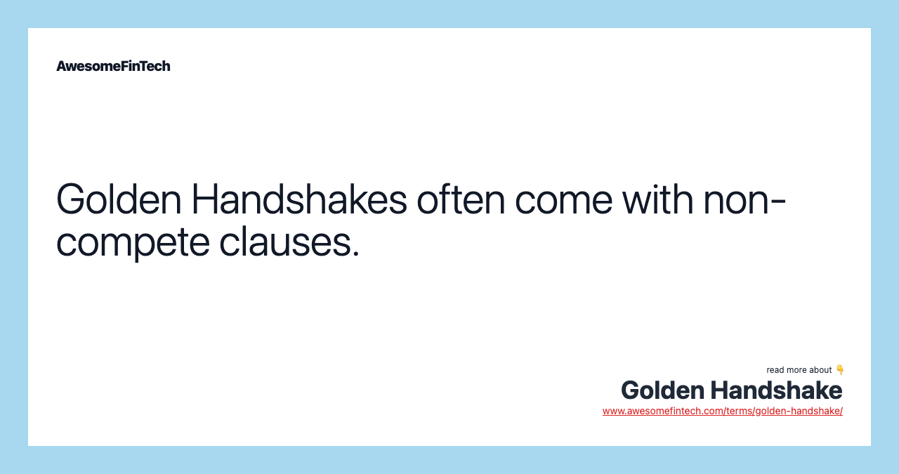 Golden Handshakes often come with non-compete clauses.