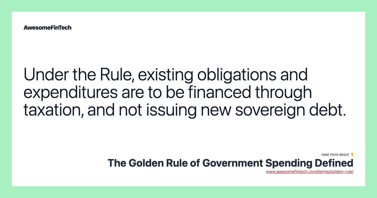 Under the Rule, existing obligations and expenditures are to be financed through taxation, and not issuing new sovereign debt.