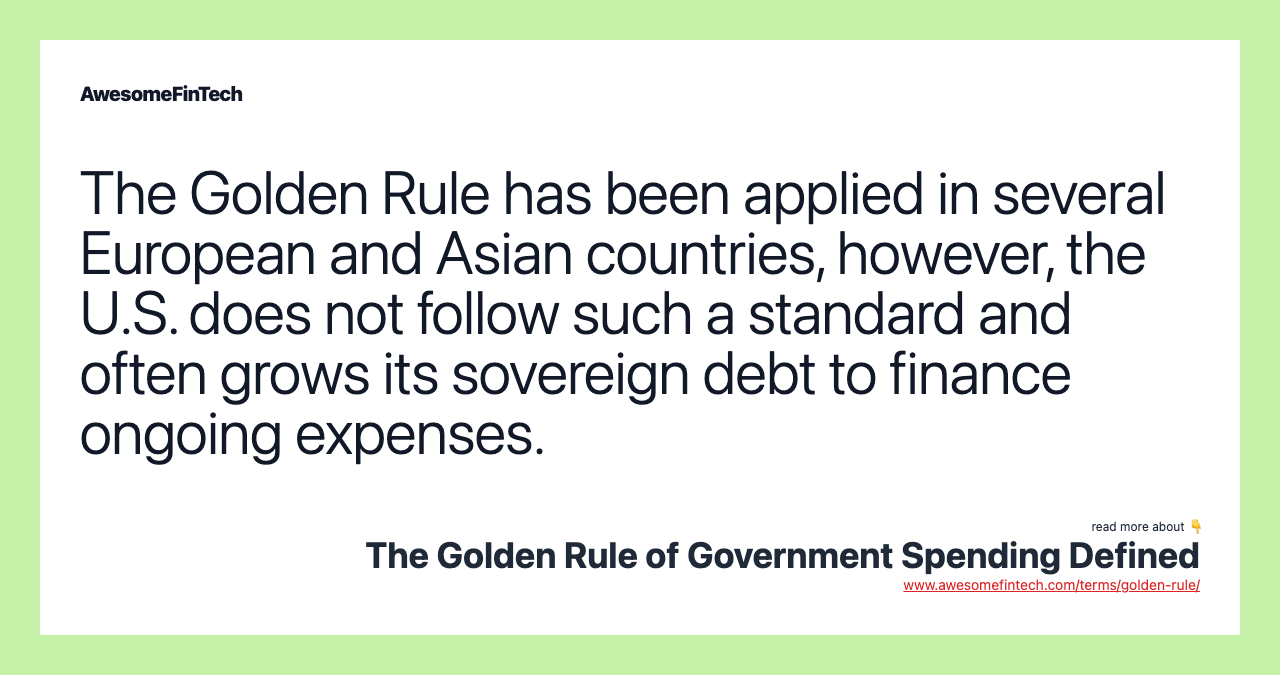 The Golden Rule has been applied in several European and Asian countries, however, the U.S. does not follow such a standard and often grows its sovereign debt to finance ongoing expenses.