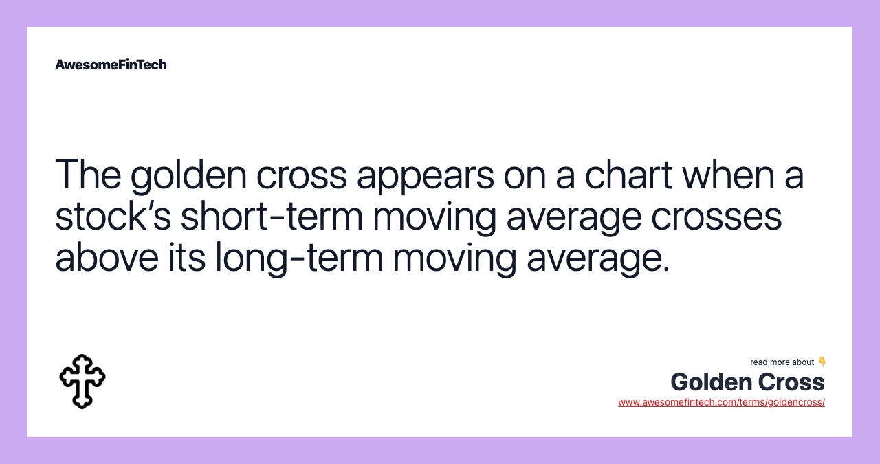 The golden cross appears on a chart when a stock’s short-term moving average crosses above its long-term moving average.