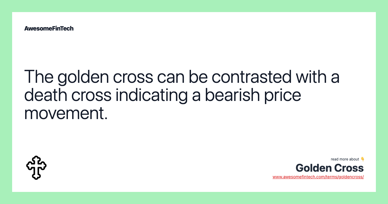 The golden cross can be contrasted with a death cross indicating a bearish price movement.