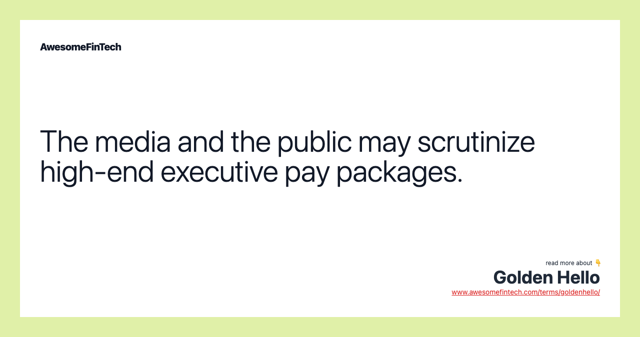The media and the public may scrutinize high-end executive pay packages.