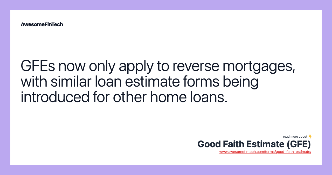 GFEs now only apply to reverse mortgages, with similar loan estimate forms being introduced for other home loans.