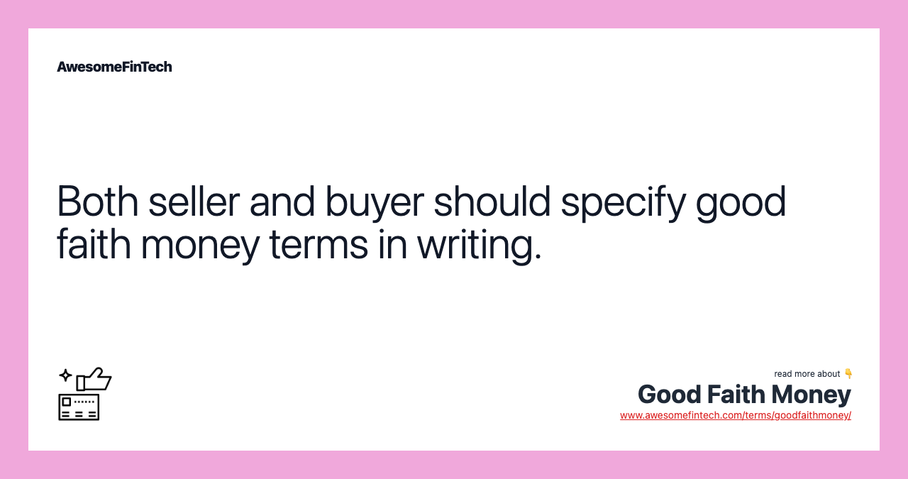 Both seller and buyer should specify good faith money terms in writing.