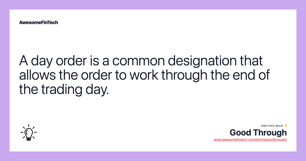 A day order is a common designation that allows the order to work through the end of the trading day.