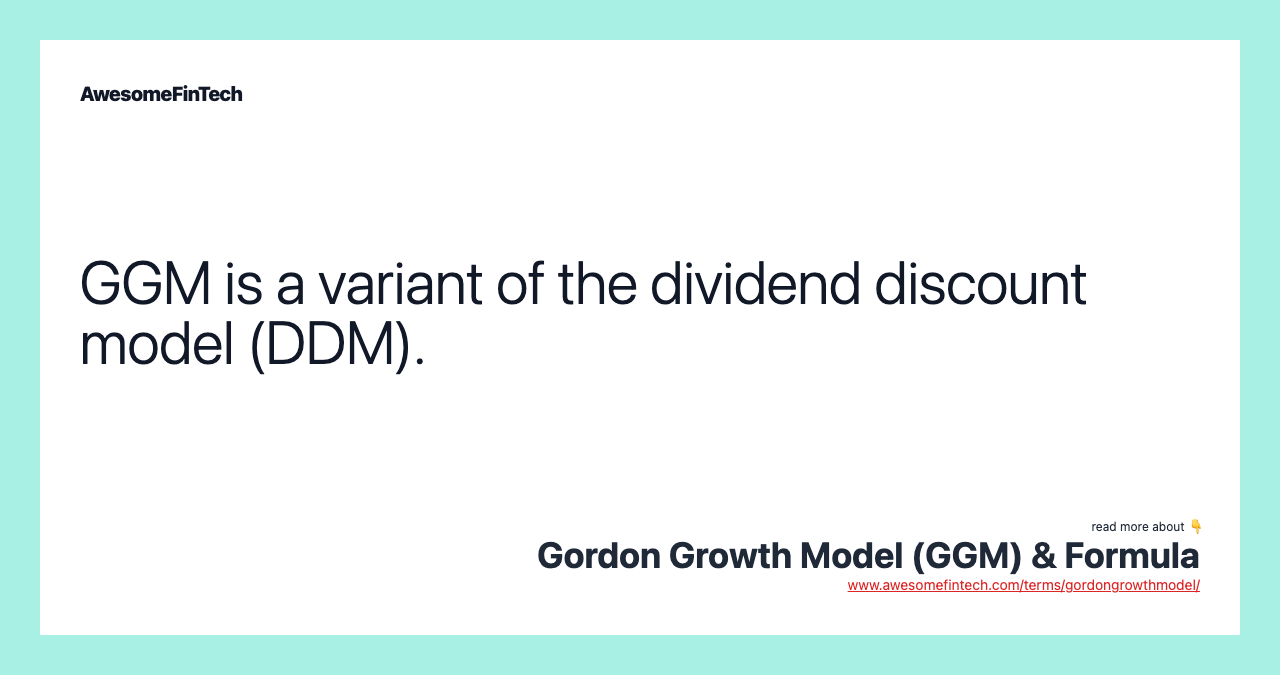 GGM is a variant of the dividend discount model (DDM).