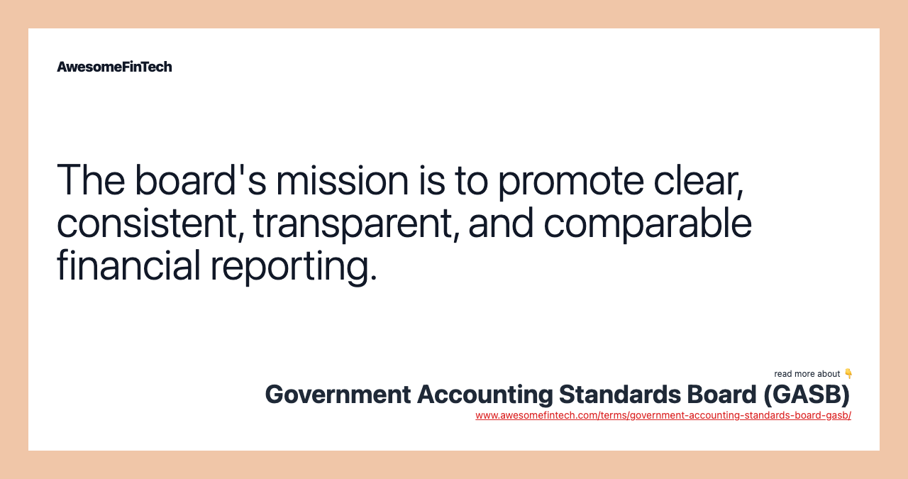 The board's mission is to promote clear, consistent, transparent, and comparable financial reporting.