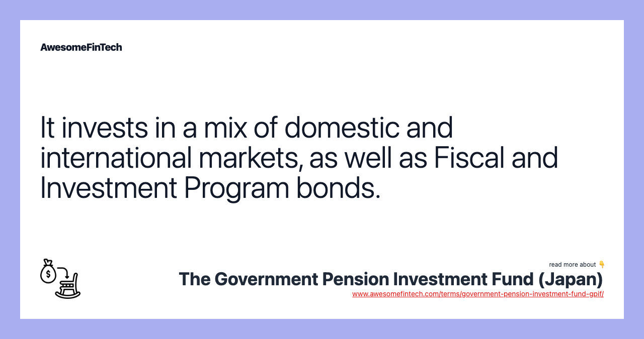 It invests in a mix of domestic and international markets, as well as Fiscal and Investment Program bonds.