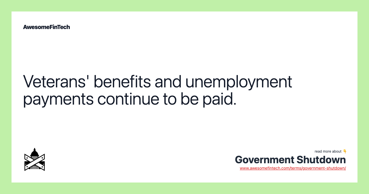 Veterans' benefits and unemployment payments continue to be paid.