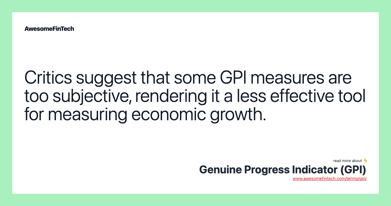 Critics suggest that some GPI measures are too subjective, rendering it a less effective tool for measuring economic growth.