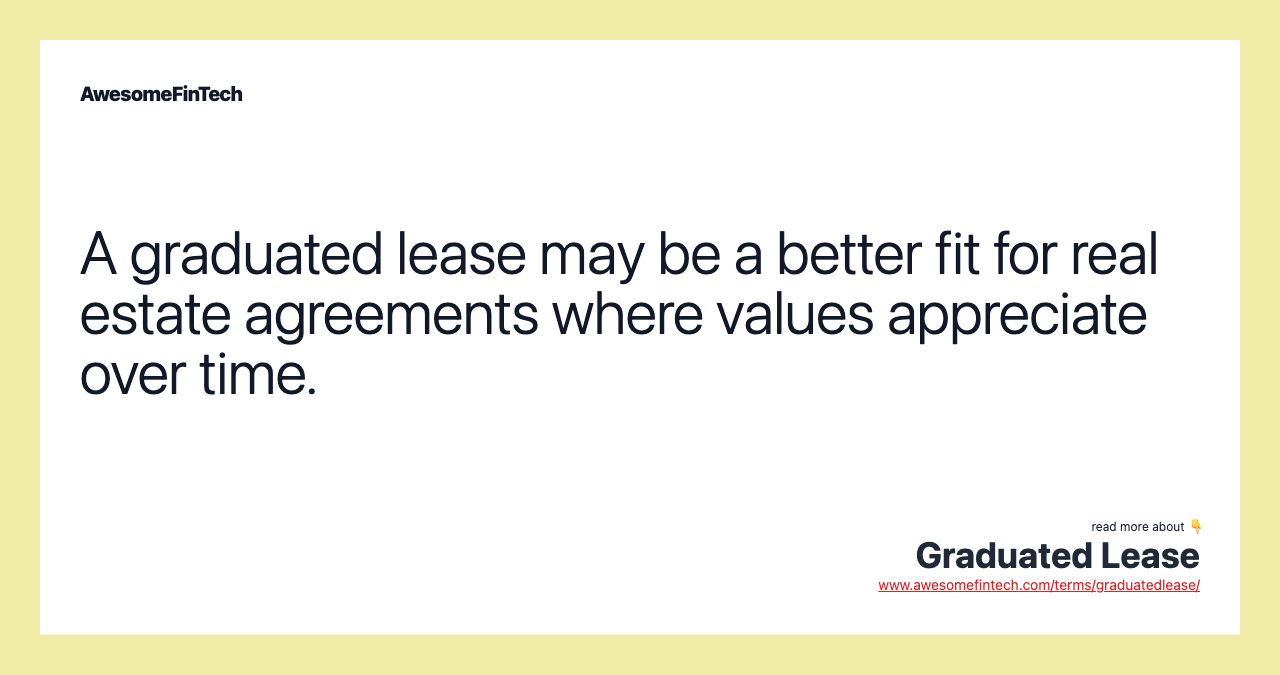 A graduated lease may be a better fit for real estate agreements where values appreciate over time.