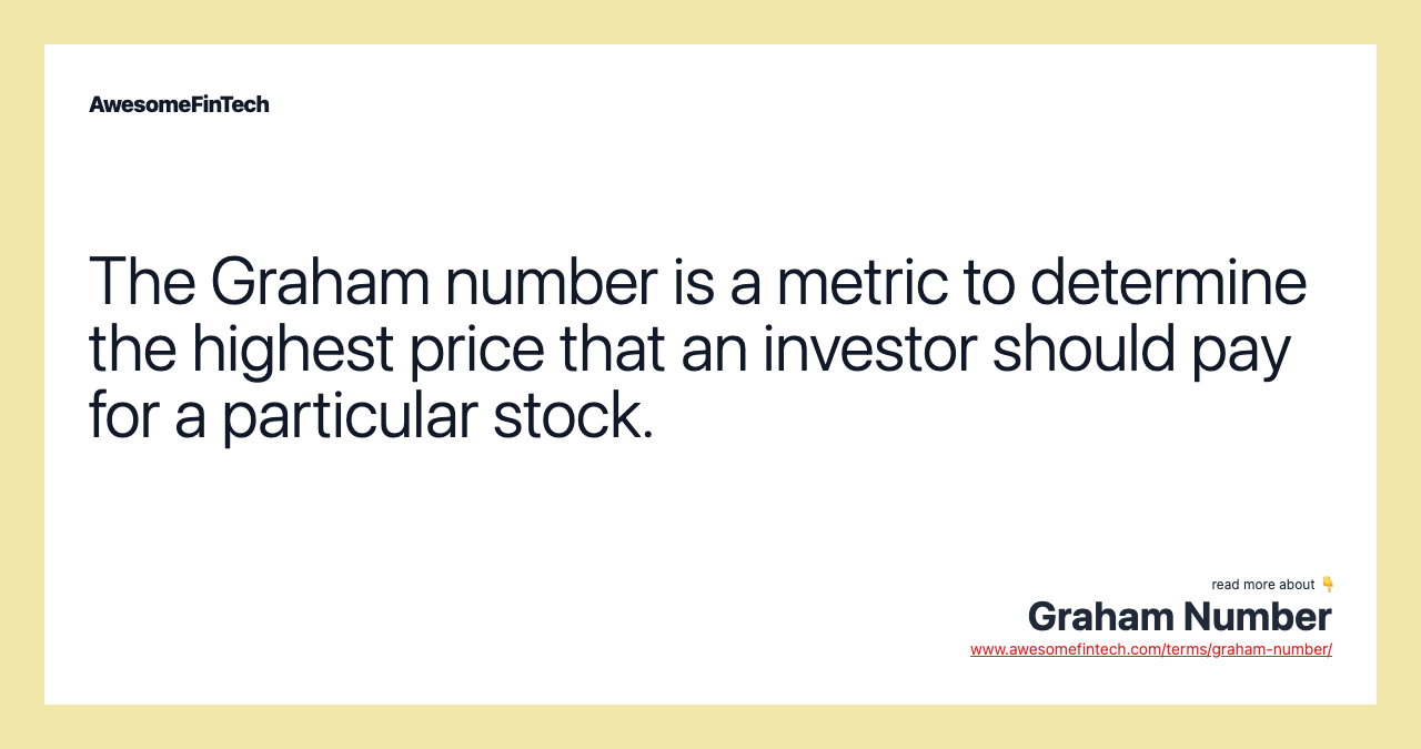 The Graham number is a metric to determine the highest price that an investor should pay for a particular stock.