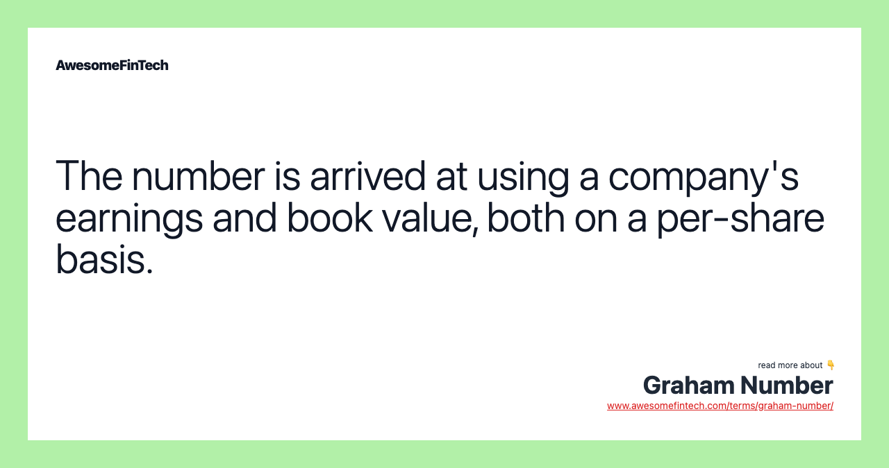 The number is arrived at using a company's earnings and book value, both on a per-share basis.