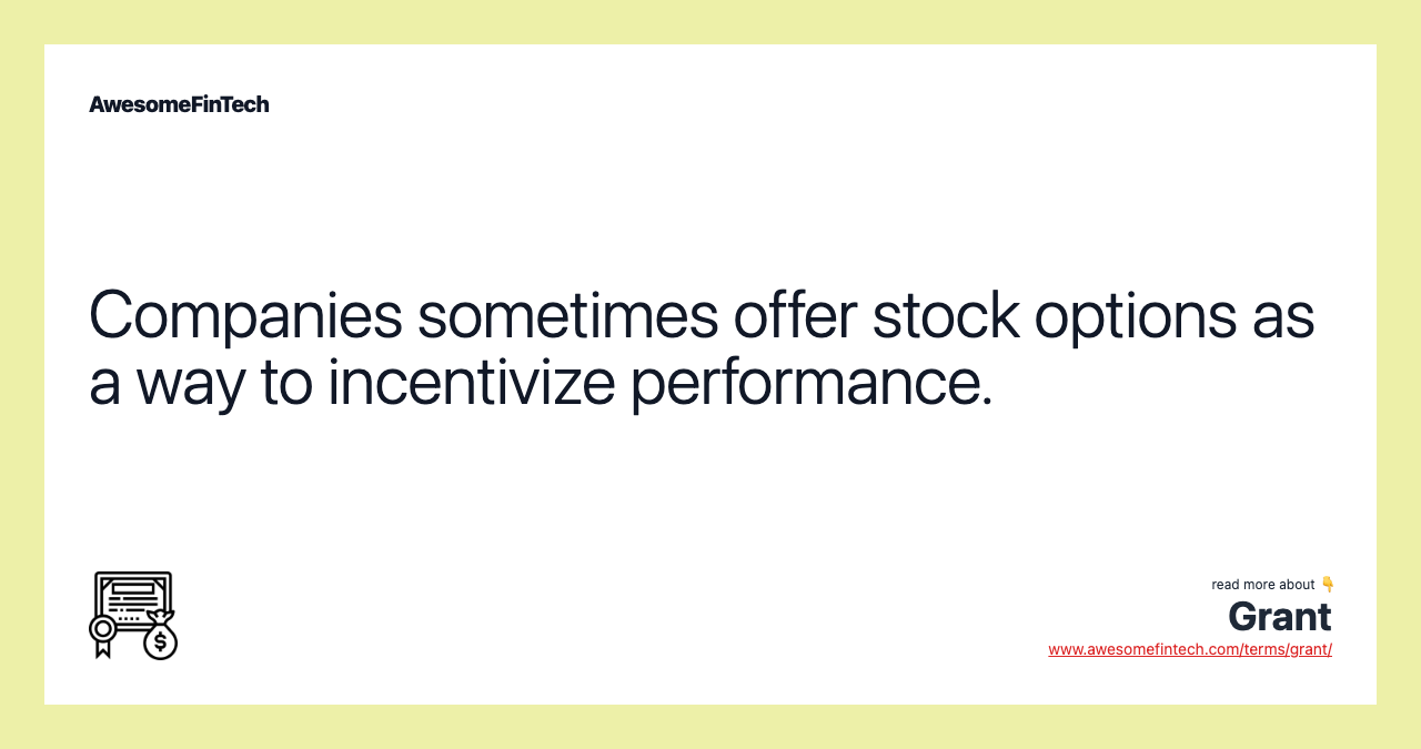 Companies sometimes offer stock options as a way to incentivize performance.
