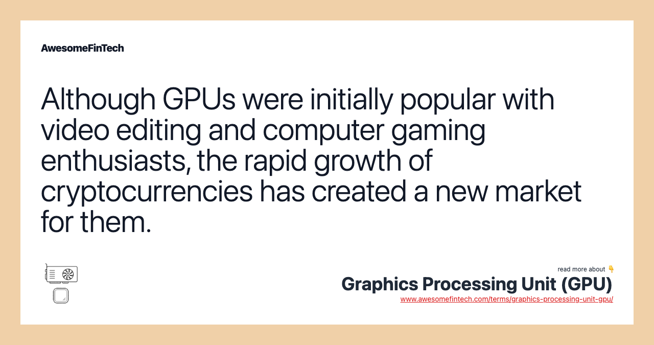 Although GPUs were initially popular with video editing and computer gaming enthusiasts, the rapid growth of cryptocurrencies has created a new market for them.