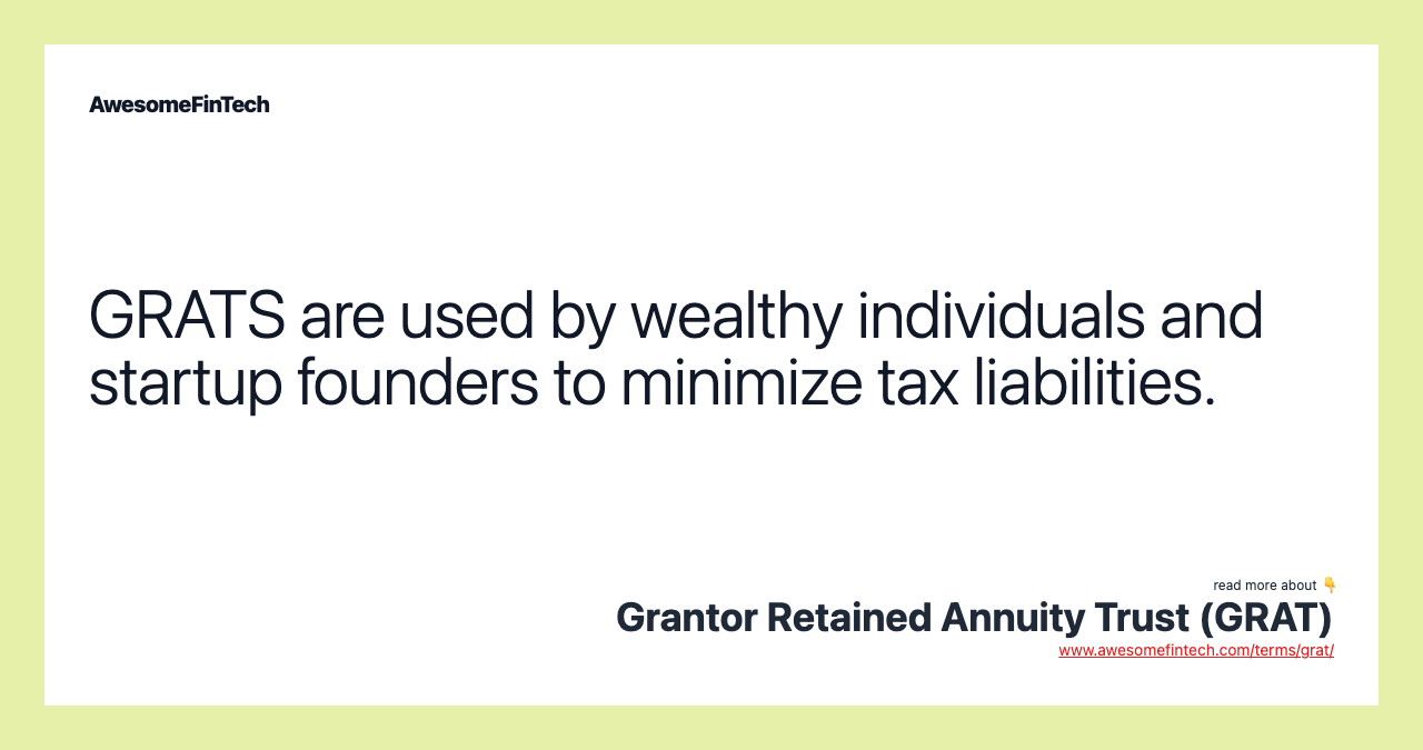 GRATS are used by wealthy individuals and startup founders to minimize tax liabilities.