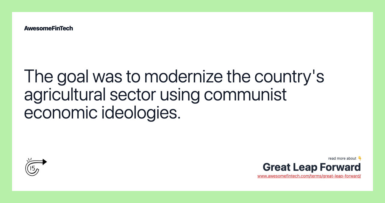 The goal was to modernize the country's agricultural sector using communist economic ideologies.