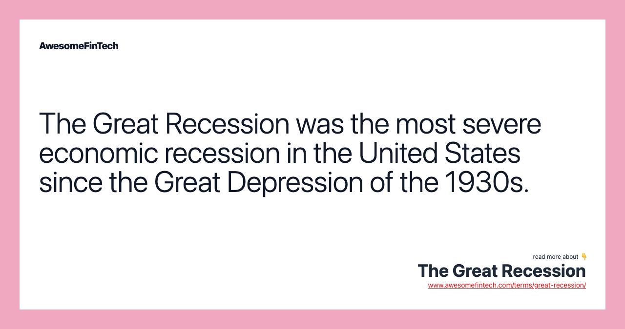 The Great Recession was the most severe economic recession in the United States since the Great Depression of the 1930s.