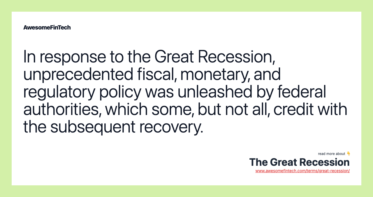 In response to the Great Recession, unprecedented fiscal, monetary, and regulatory policy was unleashed by federal authorities, which some, but not all, credit with the subsequent recovery.