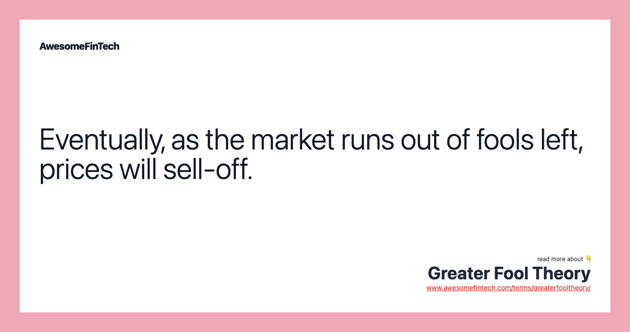 Eventually, as the market runs out of fools left, prices will sell-off.