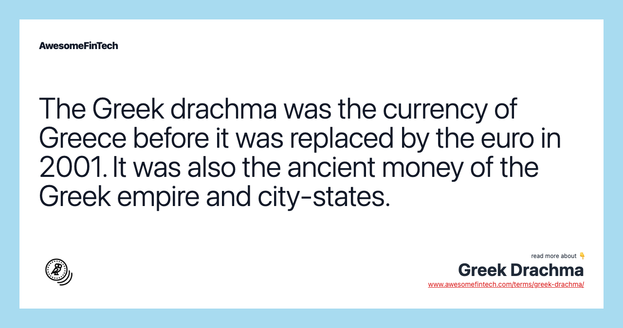 The Greek drachma was the currency of Greece before it was replaced by the euro in 2001. It was also the ancient money of the Greek empire and city-states.