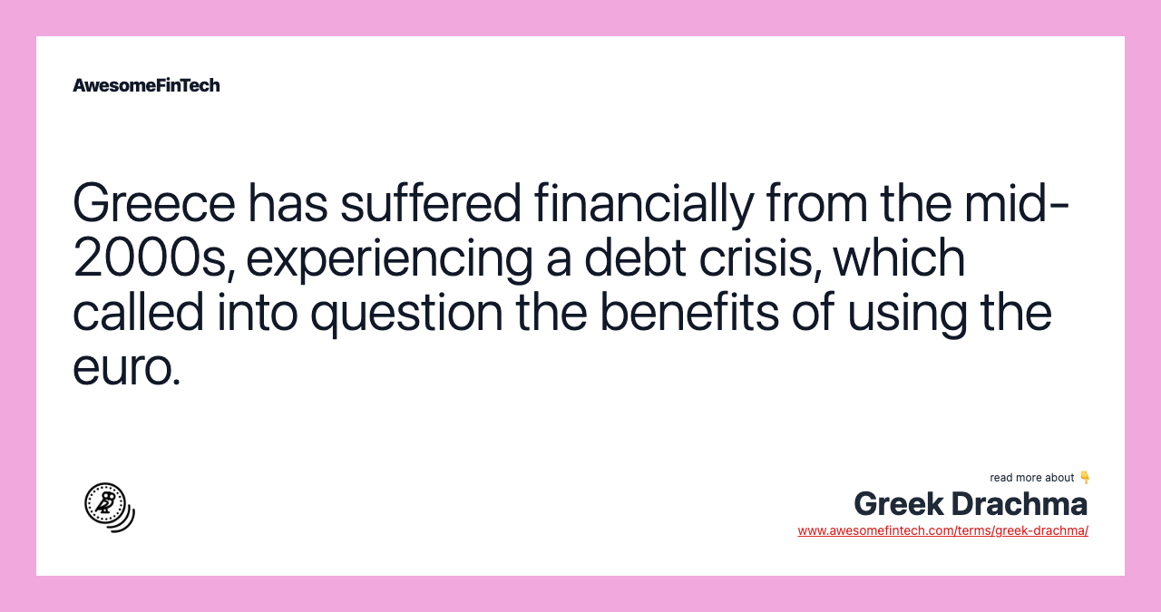 Greece has suffered financially from the mid-2000s, experiencing a debt crisis, which called into question the benefits of using the euro.