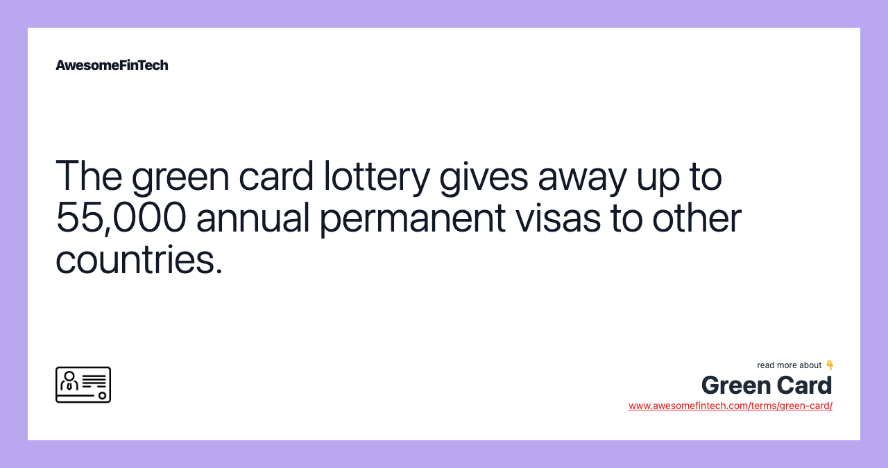 The green card lottery gives away up to 55,000 annual permanent visas to other countries.