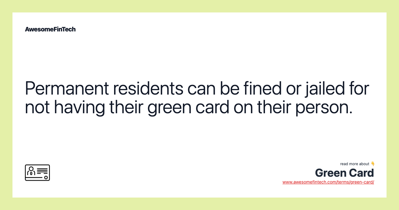 Permanent residents can be fined or jailed for not having their green card on their person.