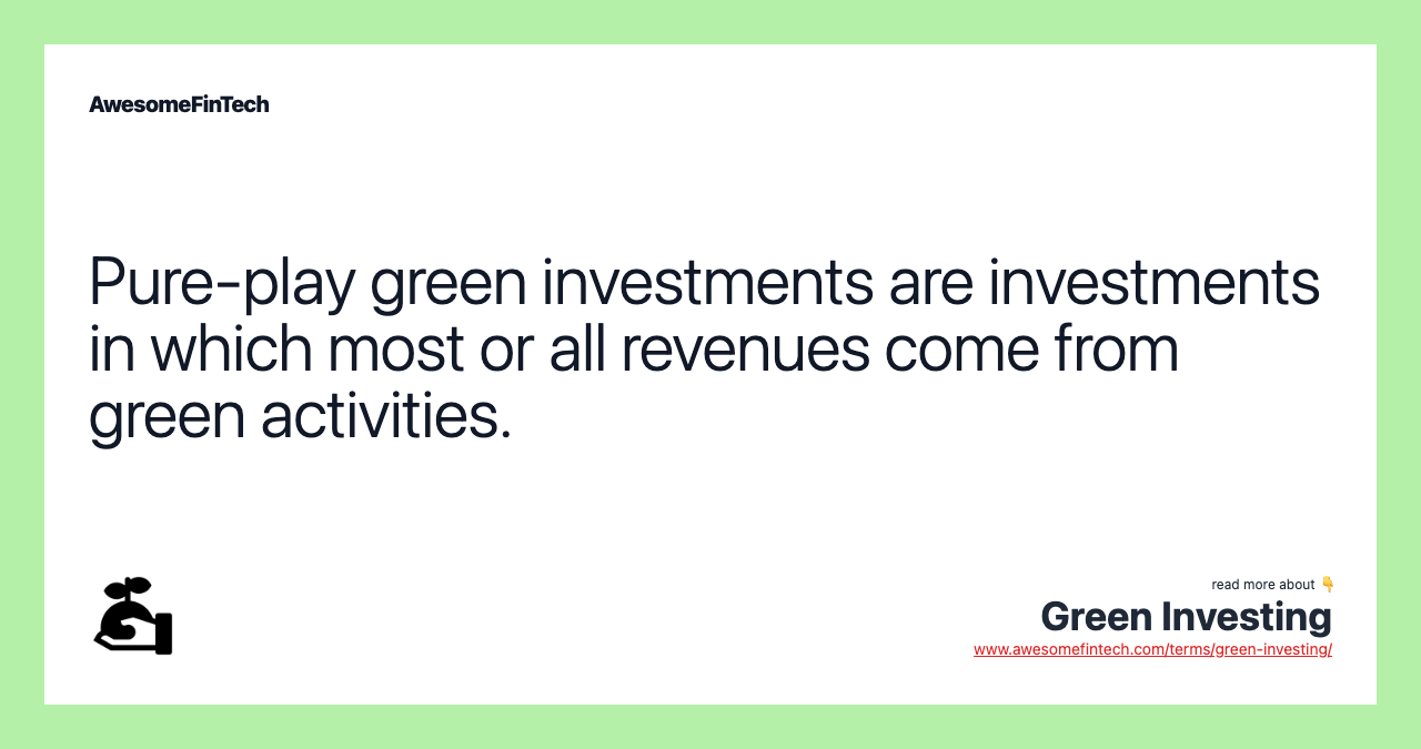 Pure-play green investments are investments in which most or all revenues come from green activities.