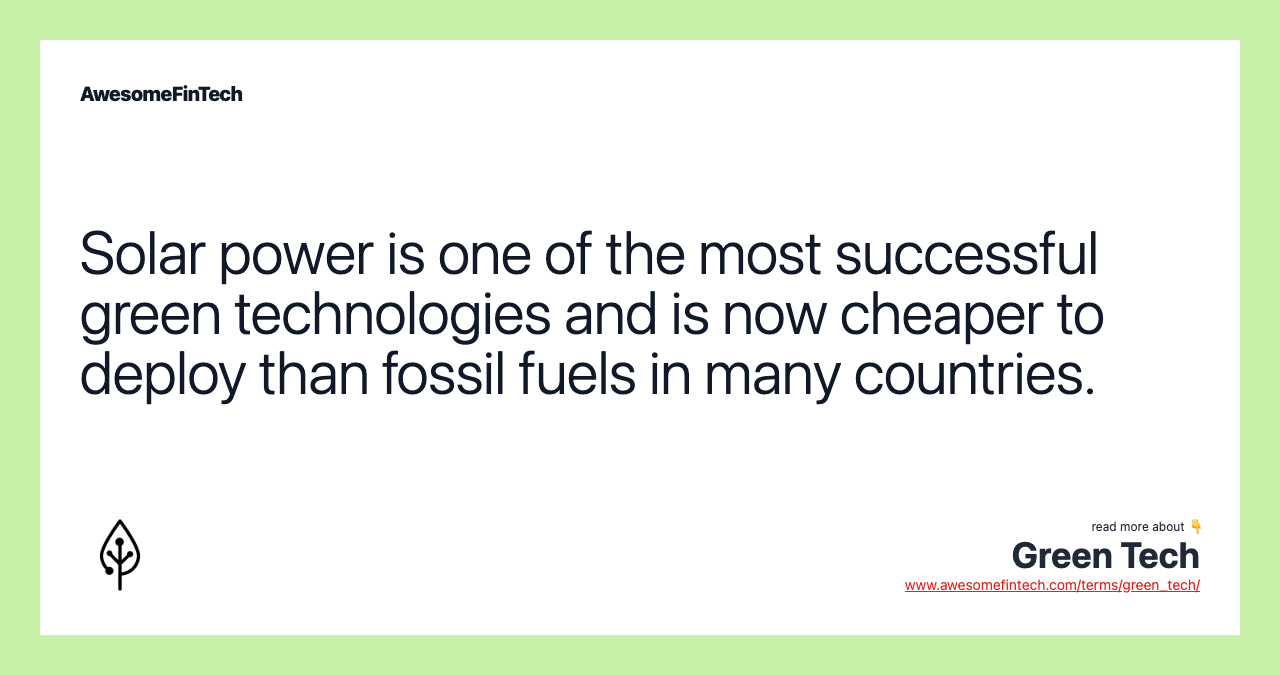 Solar power is one of the most successful green technologies and is now cheaper to deploy than fossil fuels in many countries.