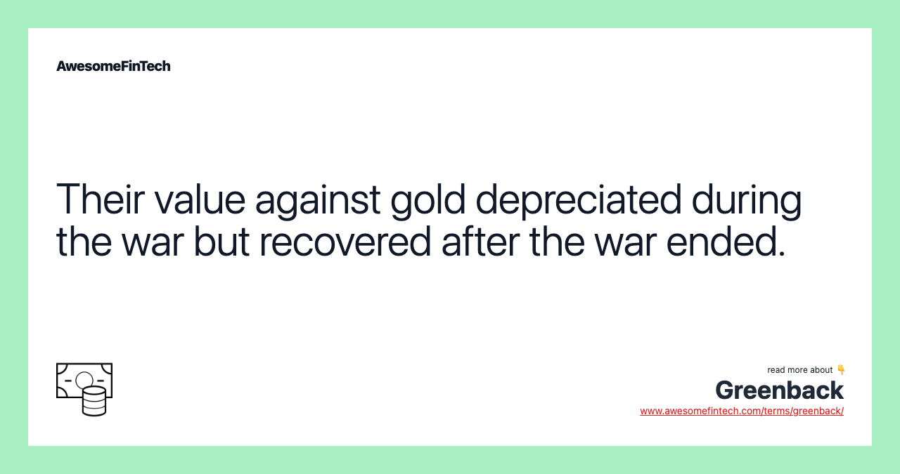 Their value against gold depreciated during the war but recovered after the war ended.