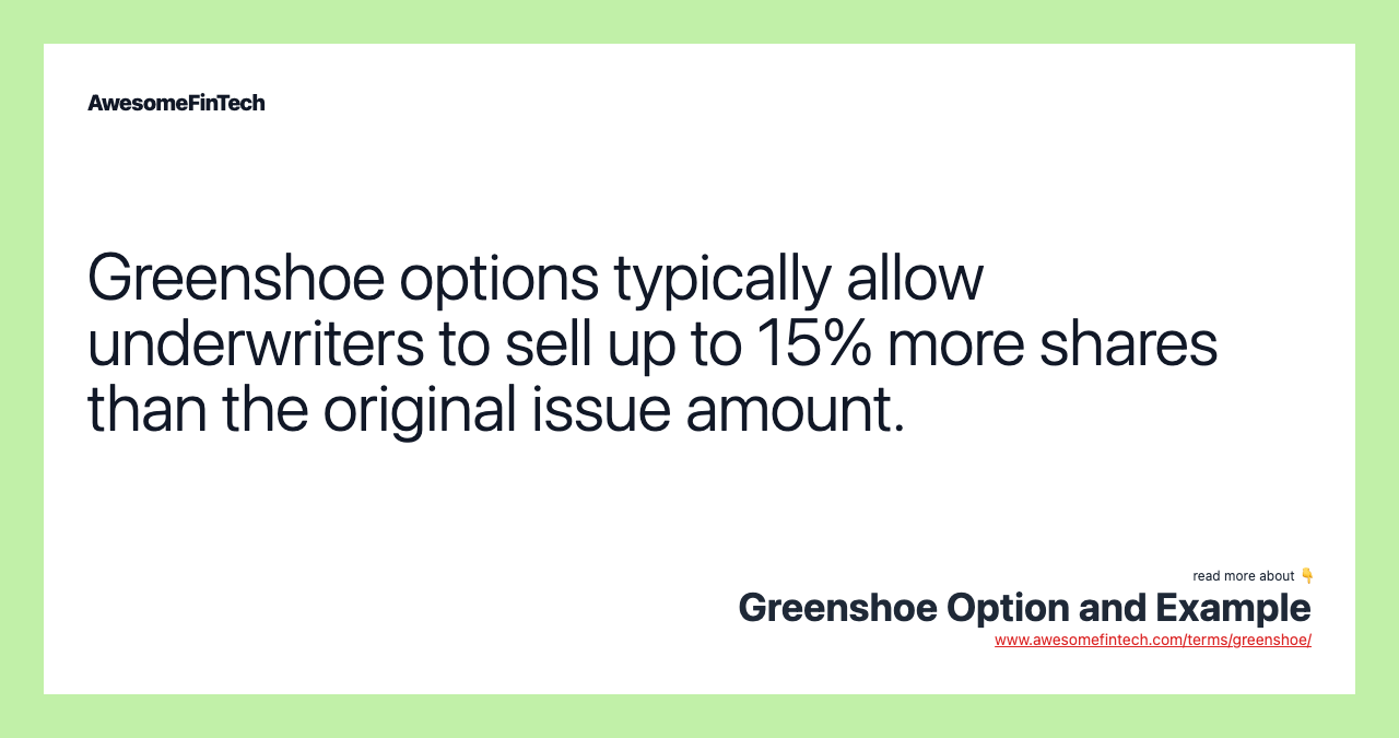 Greenshoe options typically allow underwriters to sell up to 15% more shares than the original issue amount.