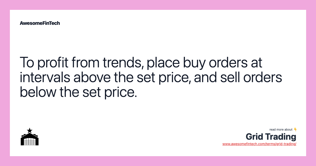 To profit from trends, place buy orders at intervals above the set price, and sell orders below the set price.