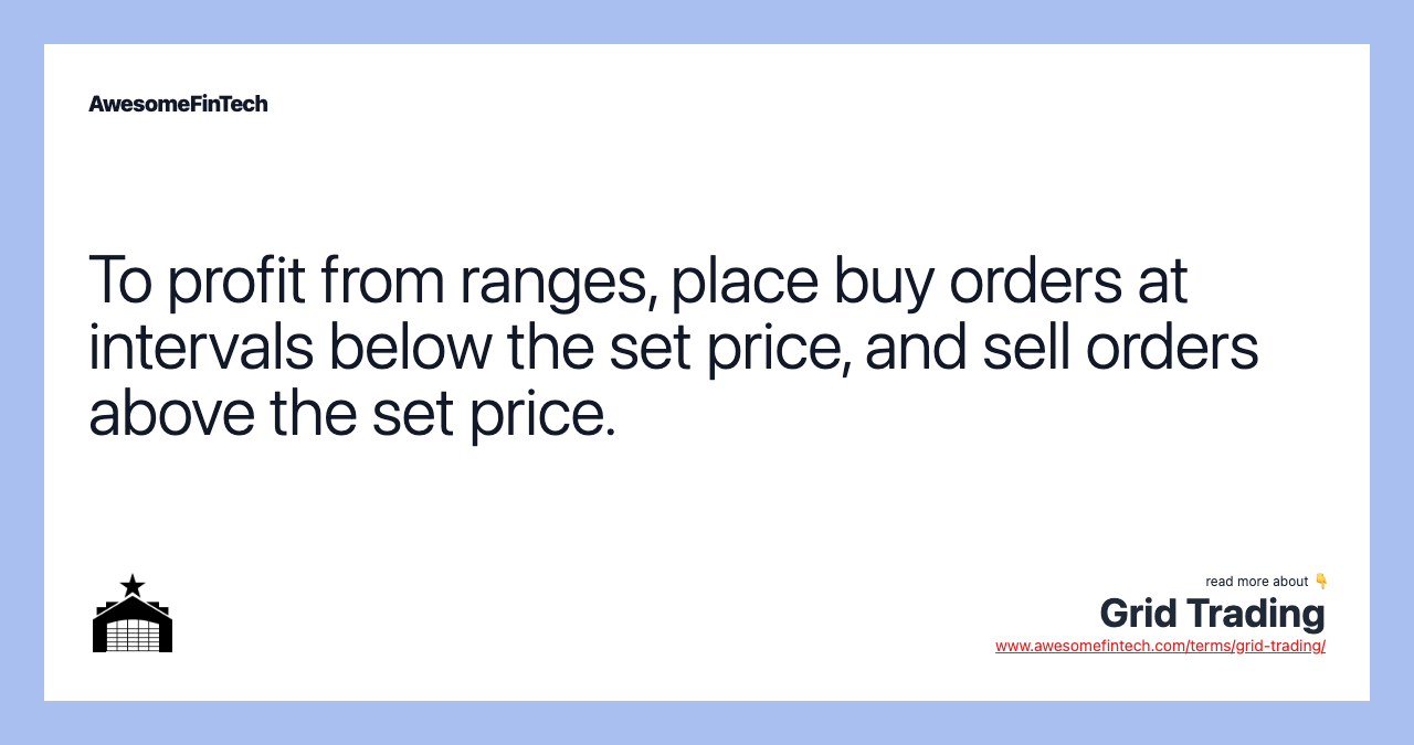 To profit from ranges, place buy orders at intervals below the set price, and sell orders above the set price.