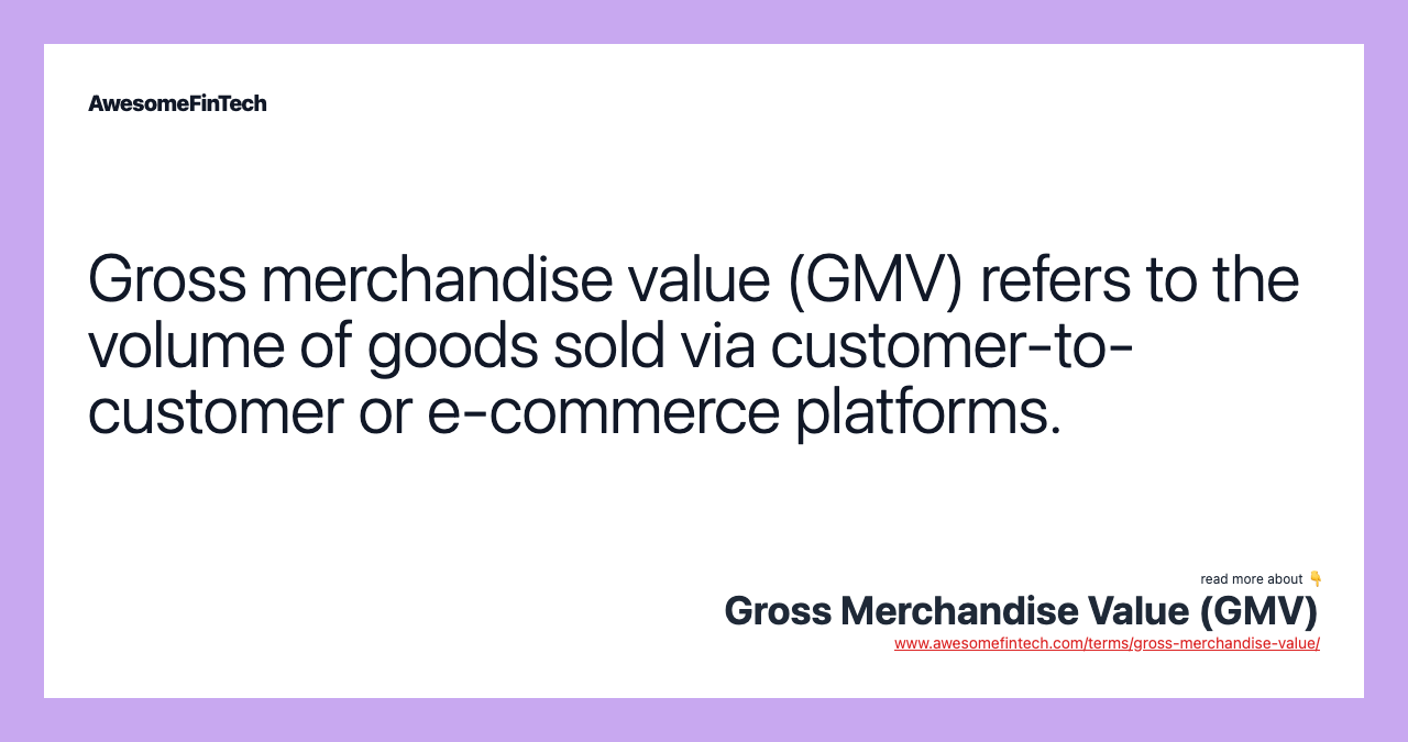 Gross merchandise value (GMV) refers to the volume of goods sold via customer-to-customer or e-commerce platforms.