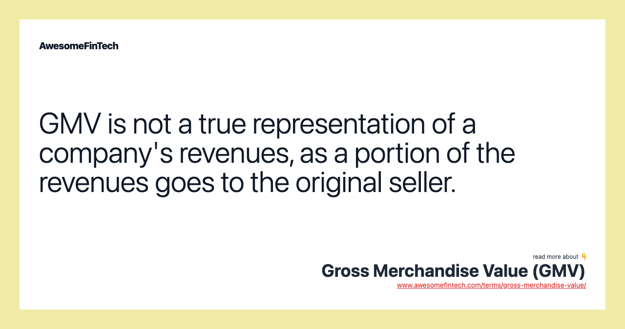 GMV is not a true representation of a company's revenues, as a portion of the revenues goes to the original seller.
