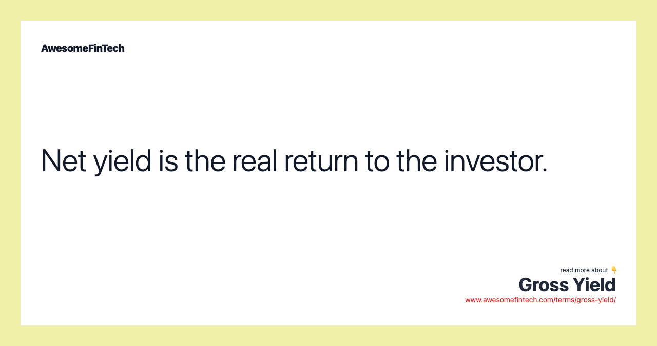 Net yield is the real return to the investor.