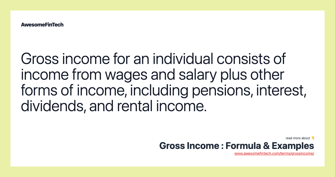 Gross income for an individual consists of income from wages and salary plus other forms of income, including pensions, interest, dividends, and rental income.