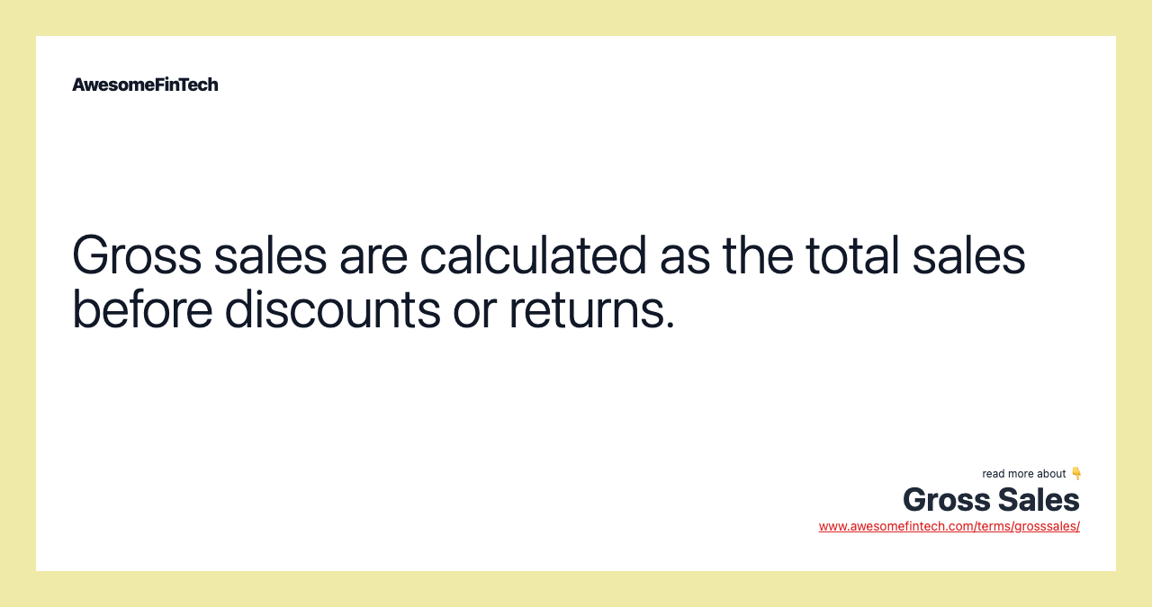 Gross sales are calculated as the total sales before discounts or returns.