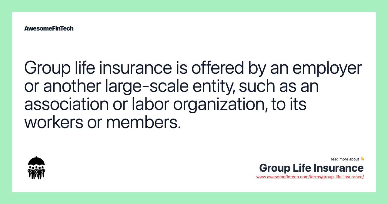 Group life insurance is offered by an employer or another large-scale entity, such as an association or labor organization, to its workers or members.