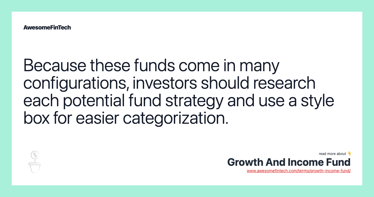 Because these funds come in many configurations, investors should research each potential fund strategy and use a style box for easier categorization.