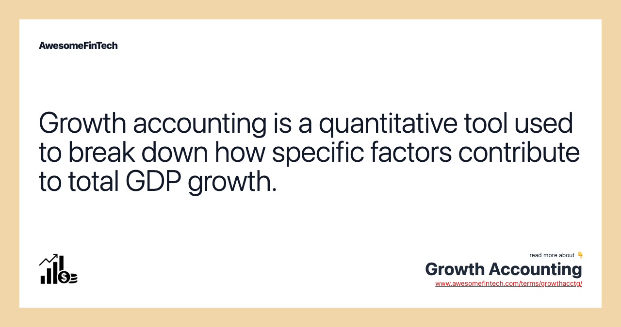 Growth accounting is a quantitative tool used to break down how specific factors contribute to total GDP growth.