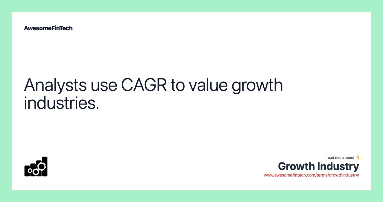 Analysts use CAGR to value growth industries.