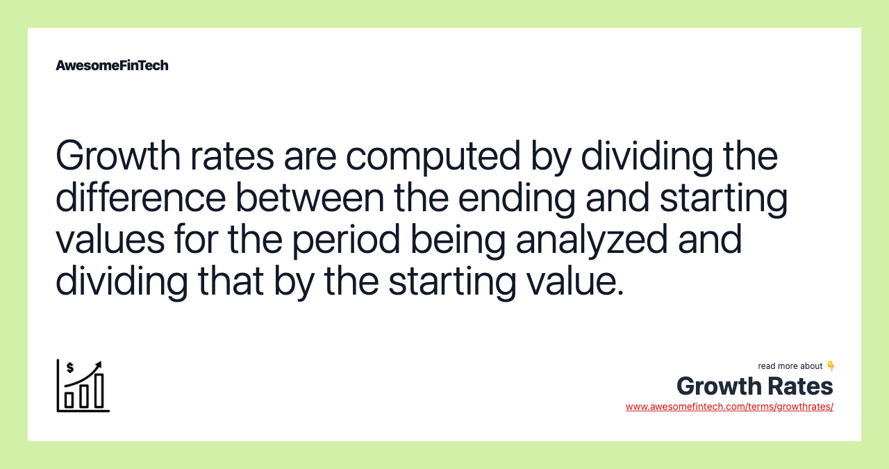 Growth rates are computed by dividing the difference between the ending and starting values for the period being analyzed and dividing that by the starting value.