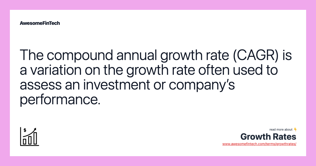 The compound annual growth rate (CAGR) is a variation on the growth rate often used to assess an investment or company’s performance.
