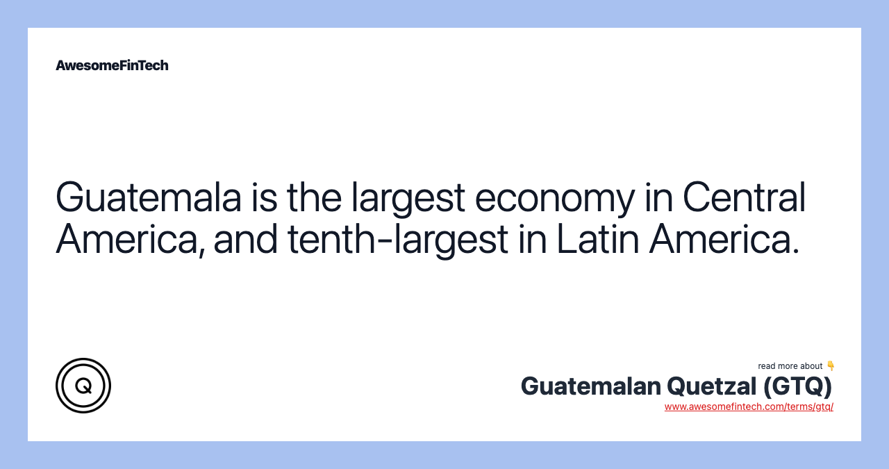 Guatemala is the largest economy in Central America, and tenth-largest in Latin America.