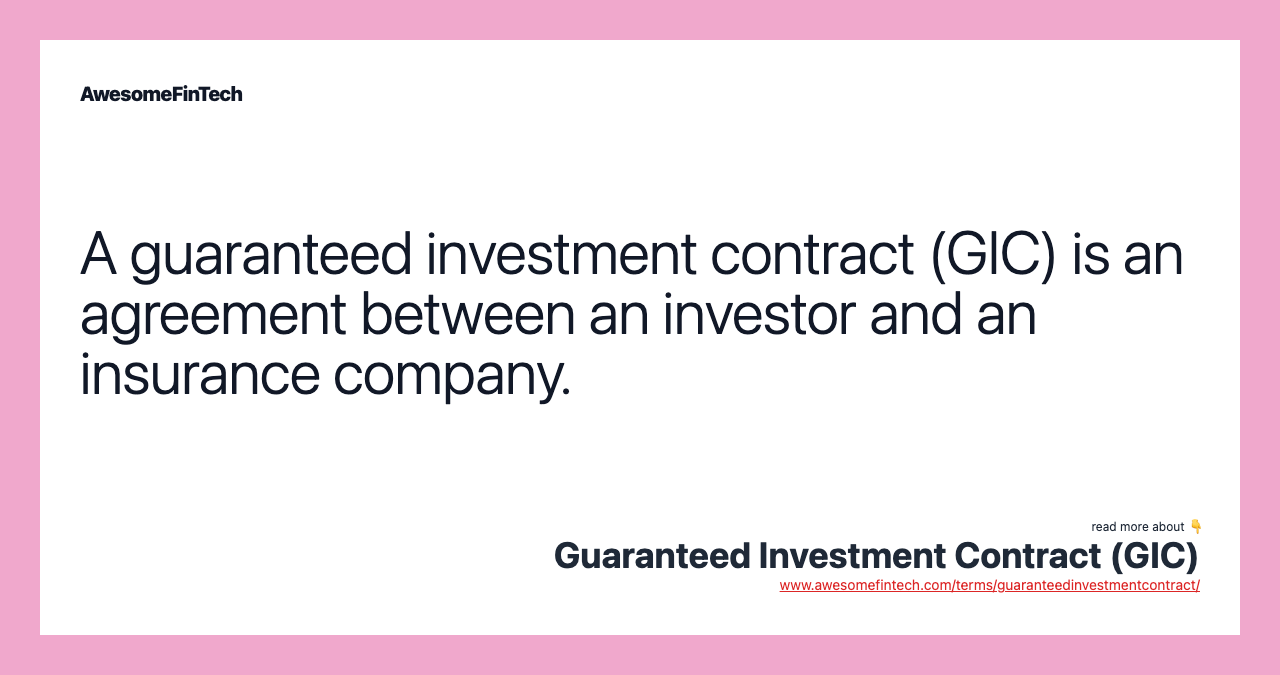 A guaranteed investment contract (GIC) is an agreement between an investor and an insurance company.