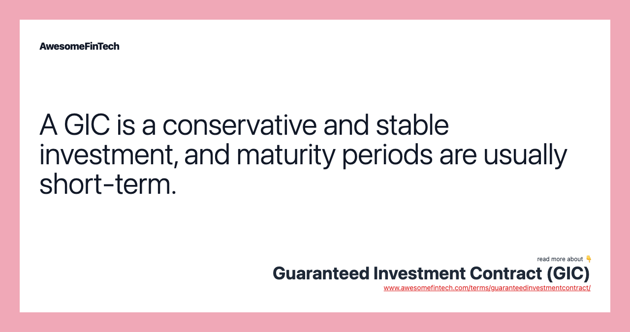 A GIC is a conservative and stable investment, and maturity periods are usually short-term.