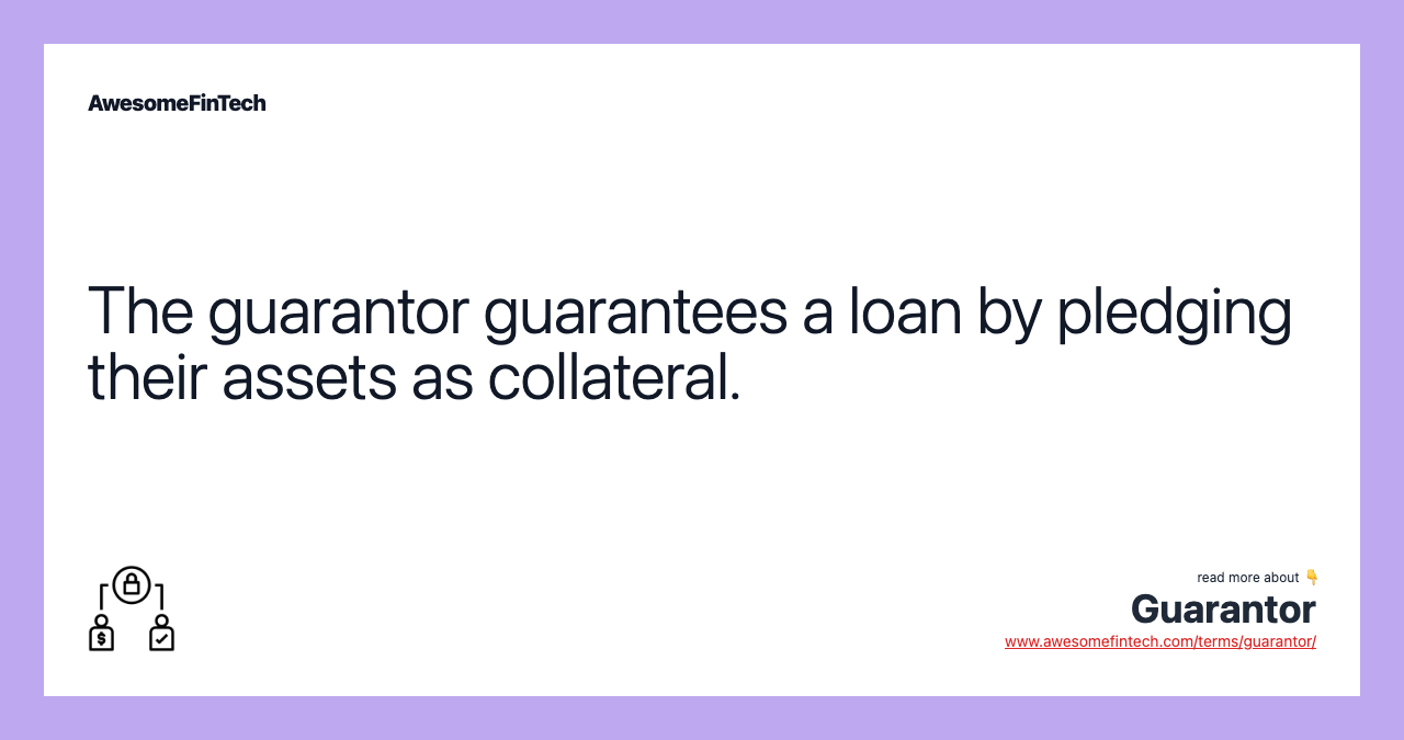 The guarantor guarantees a loan by pledging their assets as collateral.